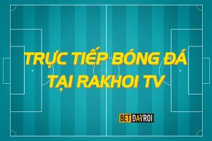 Rakhoi.tv xem bóng đá trực tiếp cùng Giàng A Phò tại Rakhoi.link