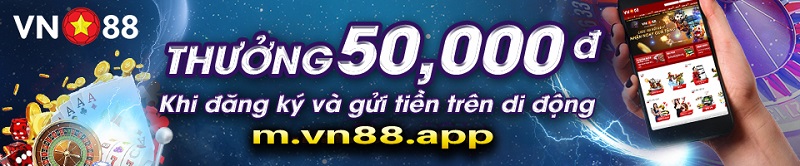 Vn88 miễn phí 50k tiền cược cho thành viên mới